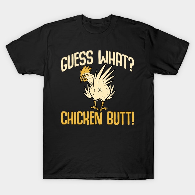 Guess what chicken butt funny T-Shirt by Dylante